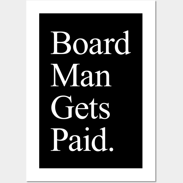 Board Man Gets Paid - Black Wall Art by KFig21